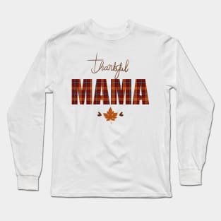 Thankful MAMA - Thanksgiving, Holiday, seasonal Long Sleeve T-Shirt